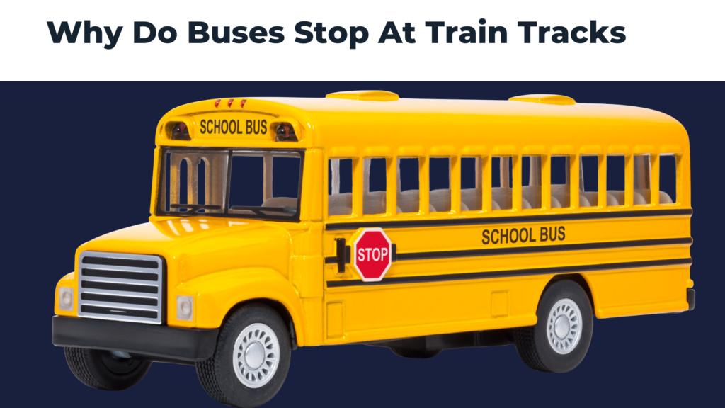 Why Do Buses Stop At Train Tracks